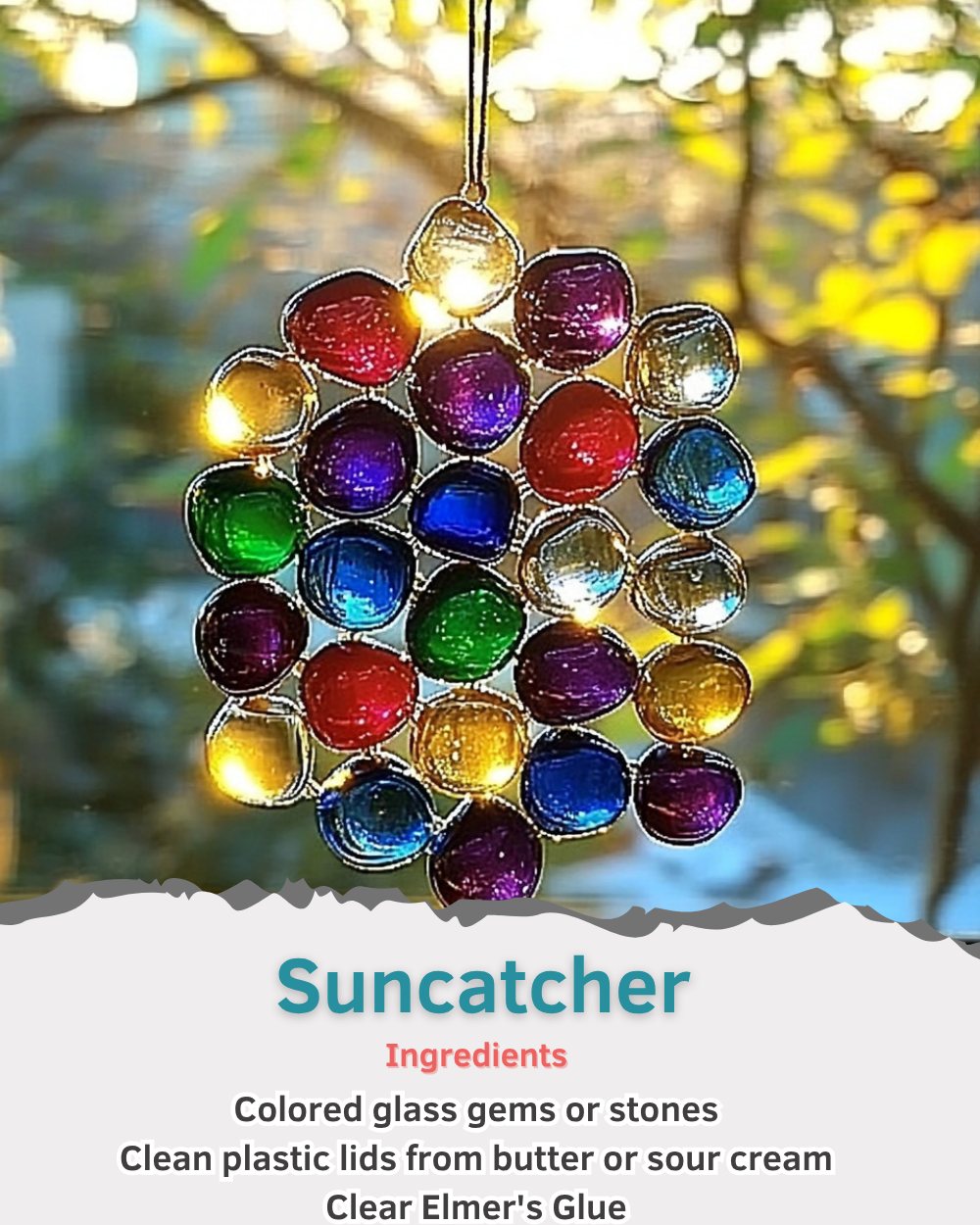 Homemade - Suncatcher Ingredients: - Colored glass gems or stones