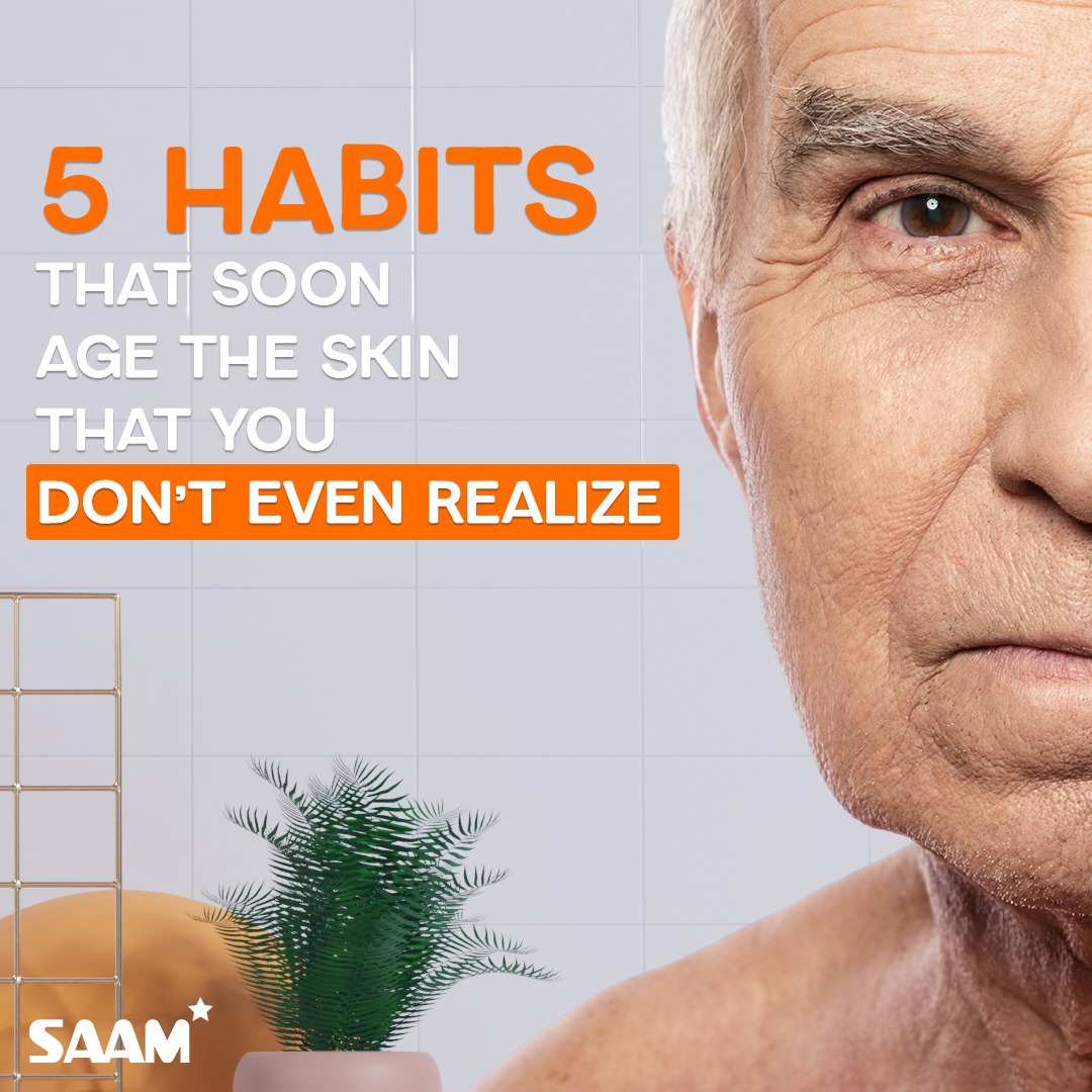 SAAM - 5 HABITS THAT SOON AGE THE SKIN THAT YOU DON'T EVEN REALIZE 🙅🙅🙅 ...