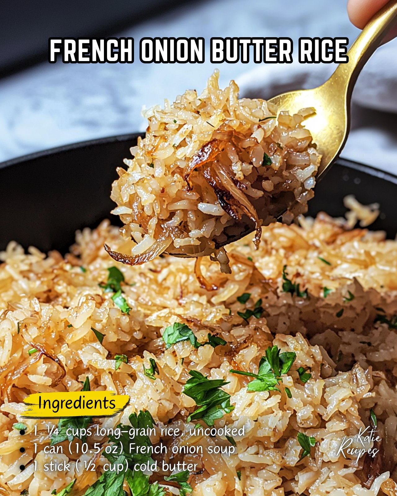 Katie Recipes - French Onion Butter Rice Ingredients : • 1 ¼ cups long ...