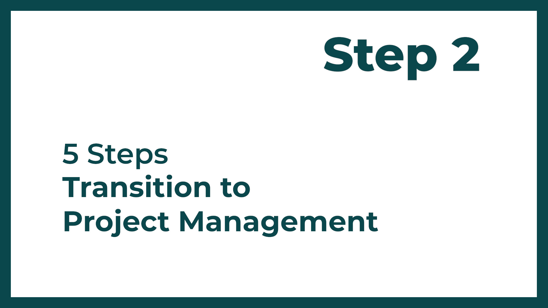 PM - Step 2 out of 5 - How to Transition Step by Step into Project ...