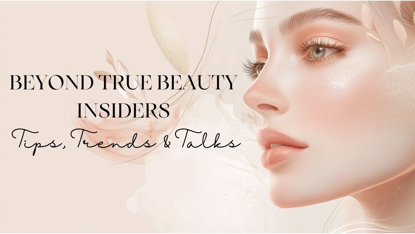 Beyond True Beauty Insiders Tips, Trends & Talks | Facebook