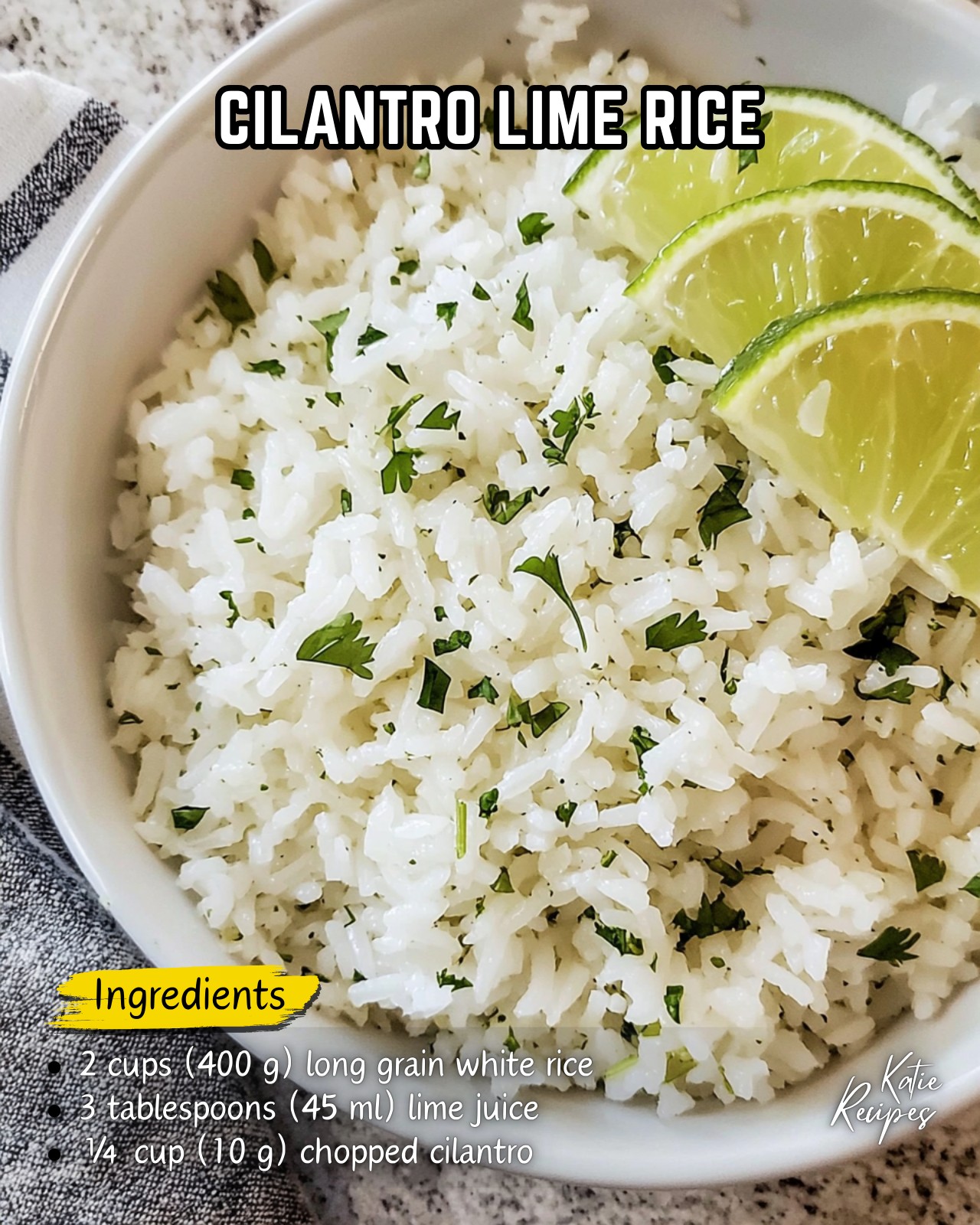 Katie - Cilantro Lime Rice Ingredients: • 2 cups (400 g) long grain ...
