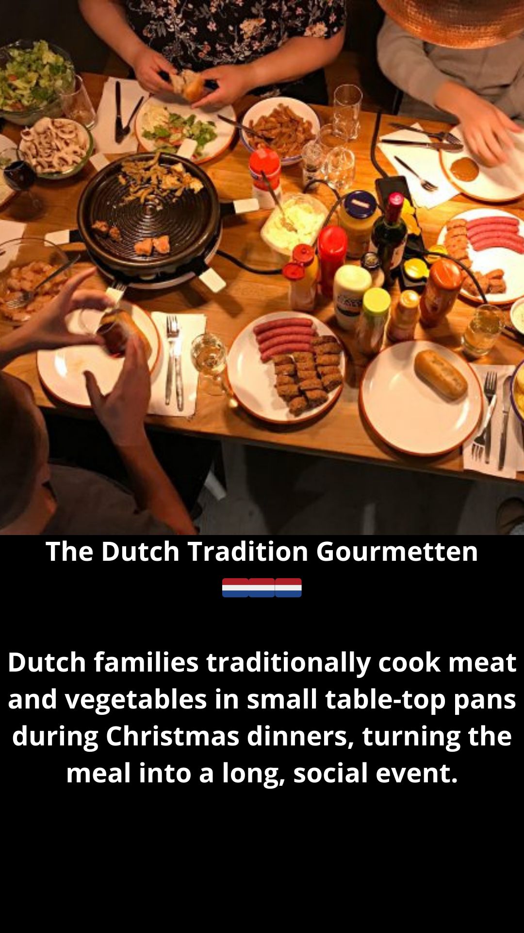 🎄For Christmas, many people in the Netherlands come together to 'gourmetten', where they take small raclette pans and fry fish, meats and vegetables on a sort of stove on the middle of