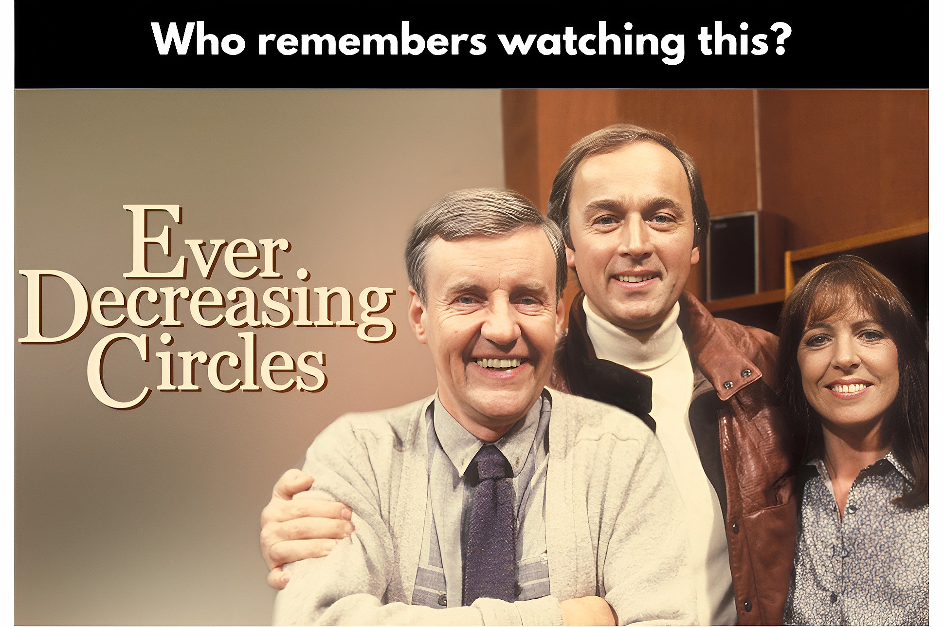 Nostalgia - Ever Decreasing Circles was a British sitcom that first ...
