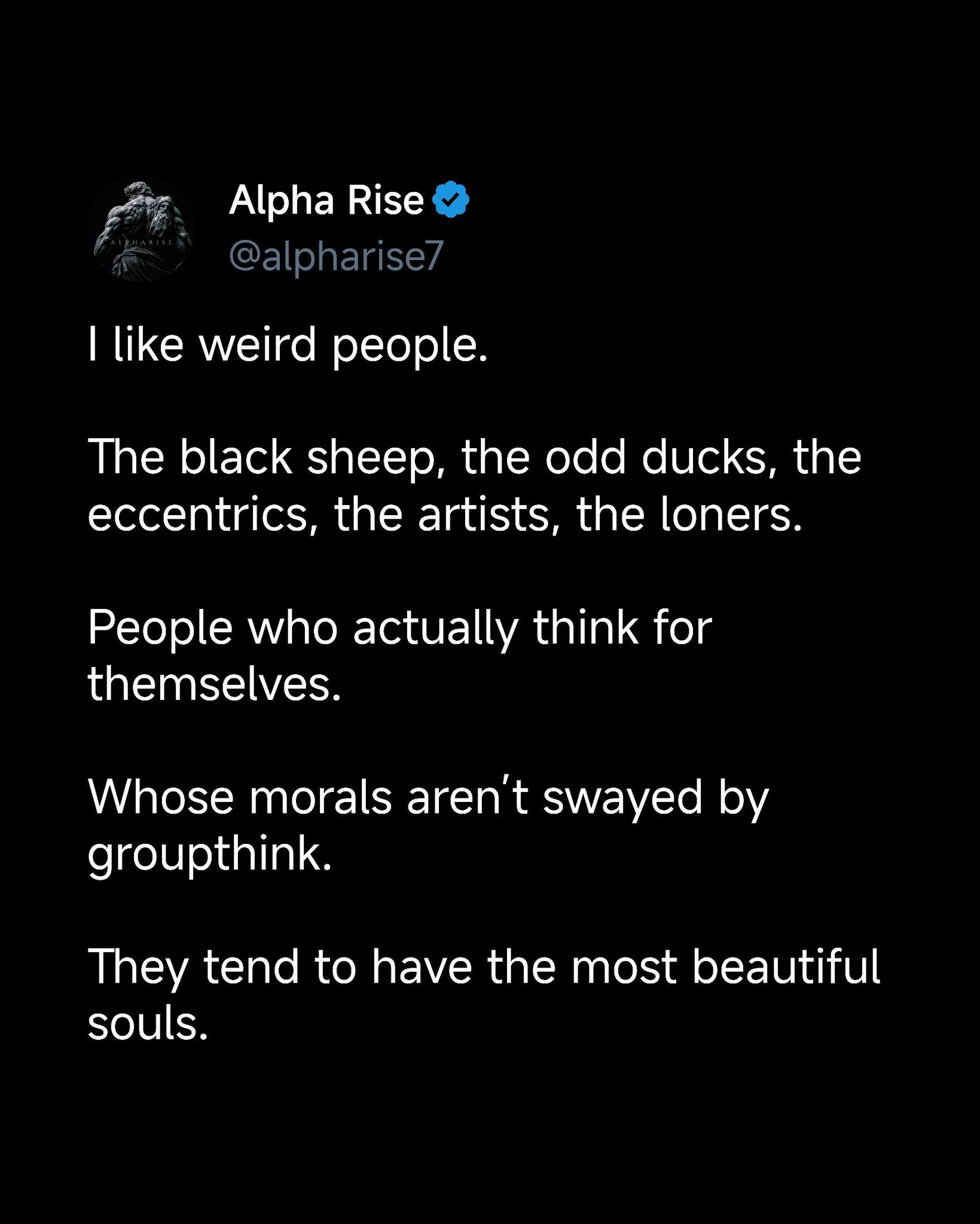 Alpha - I’m drawn to people who don’t fit the mold. Independent minds ...