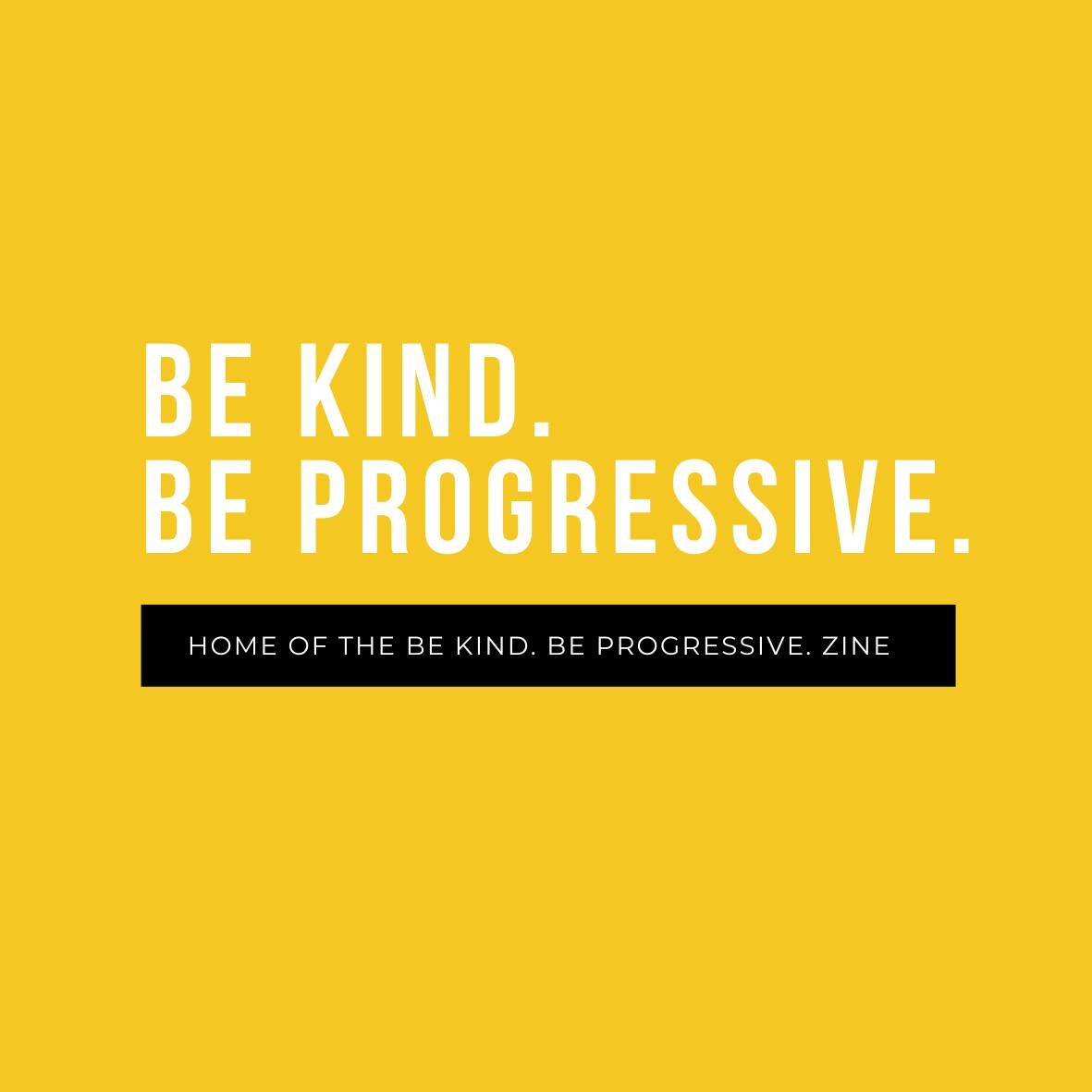 Be Kind. Be Progressive.