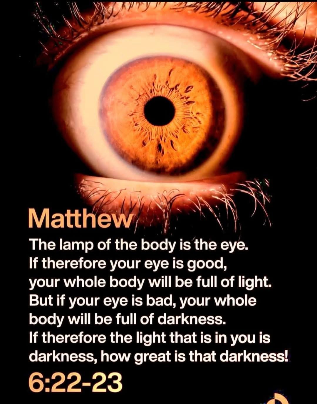 Bible verses | The eye is what we focus our mind on, and if we focus on ...