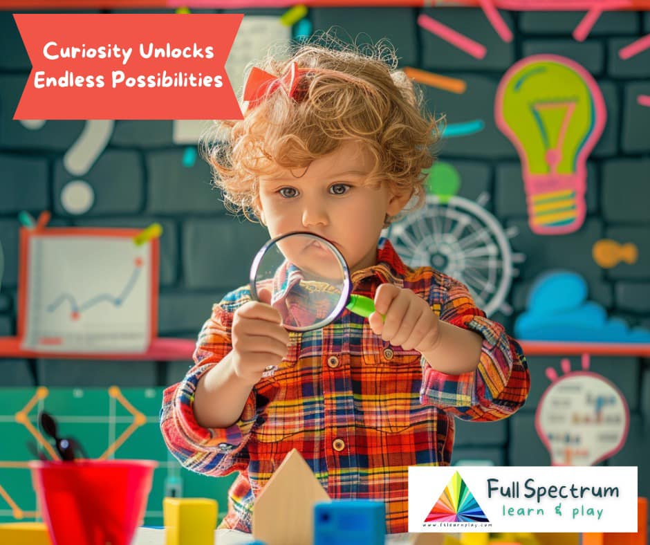 🧠 Curiosity fuels learning!... - Full Spectrum Learn & Play