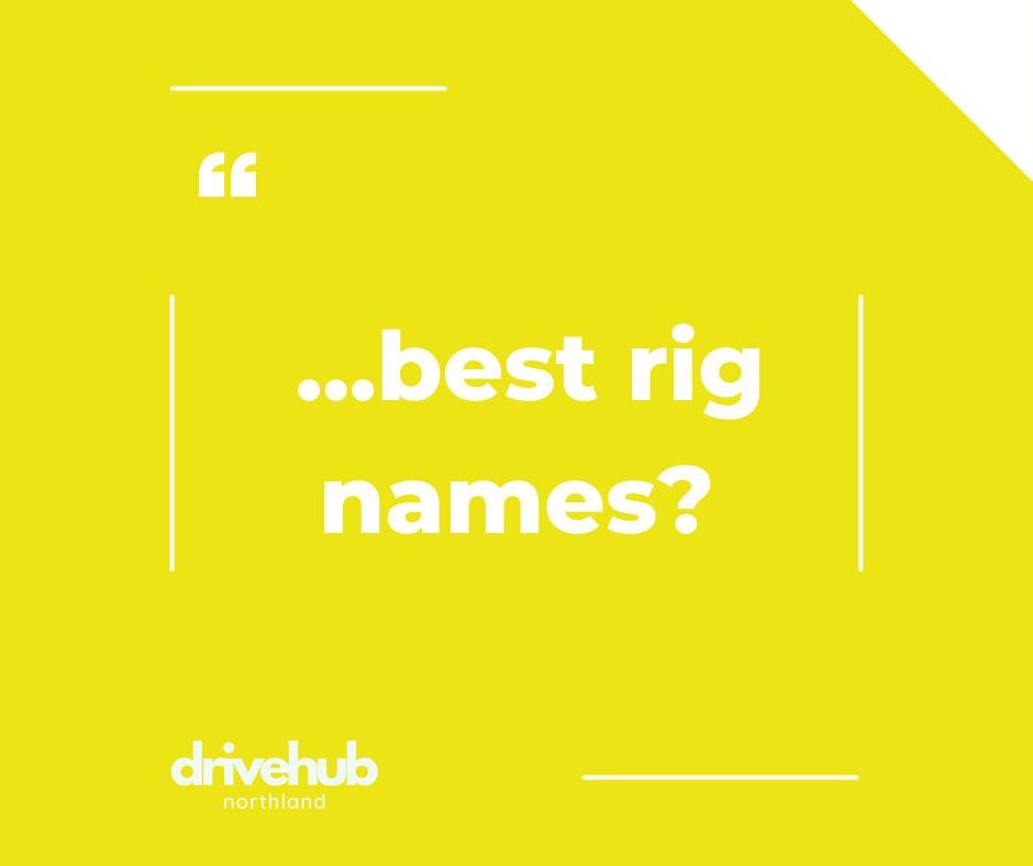 ...best rig names? #dhub24... - DriveHub Northland