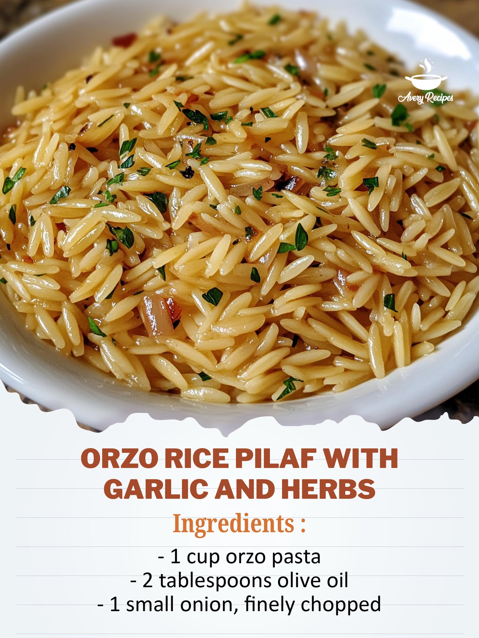 Avery - Orzo Rice Pilaf with Garlic and Herbs Ingredients: - 1 cup orzo ...