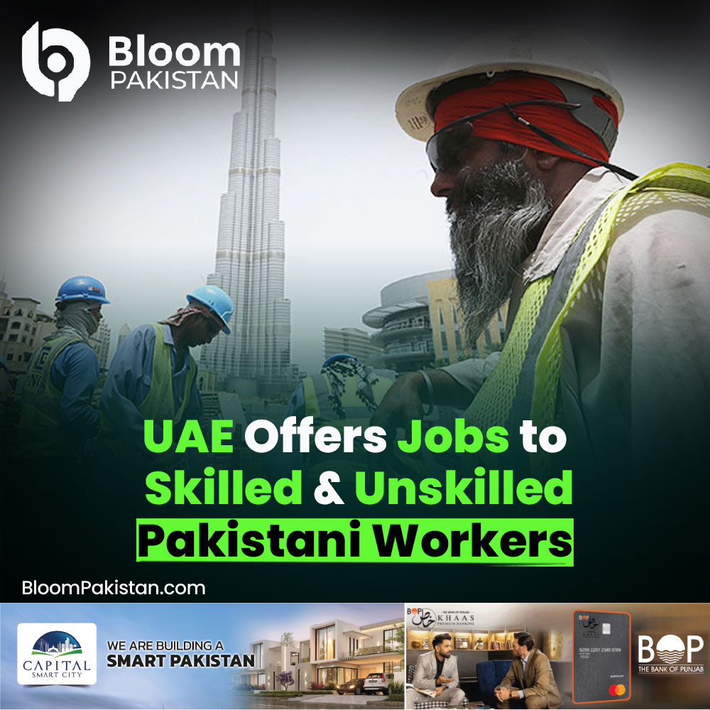 Bloom - Good News for Pakistani Workers: UAE Opens Jobs for skillled ...