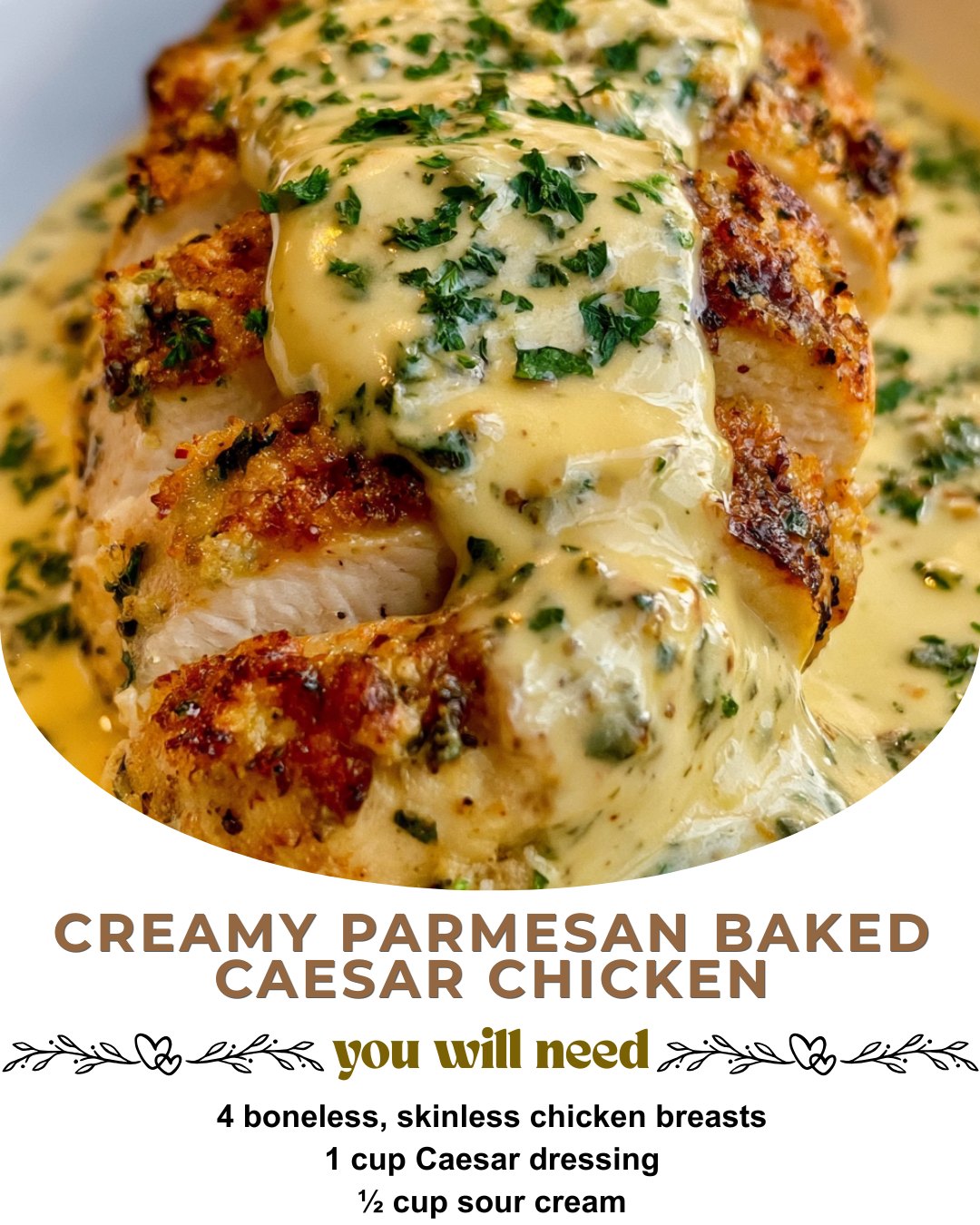 🧀 Creamy Parmesan Baked Caesar Chicken 🧀 Ingredients: 4 boneless, skinless chicken breasts 1 cup Caesar dressing ½ cup sour cream ¾ cup freshly grated Parmesan cheese, divided 2 cloves garlic, minced