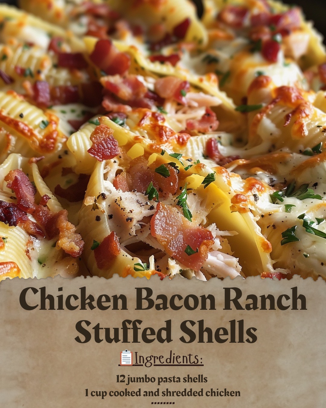 Everyday - Chicken Bacon Ranch Stuffed Shells Ingredients: - 12 jumbo ...