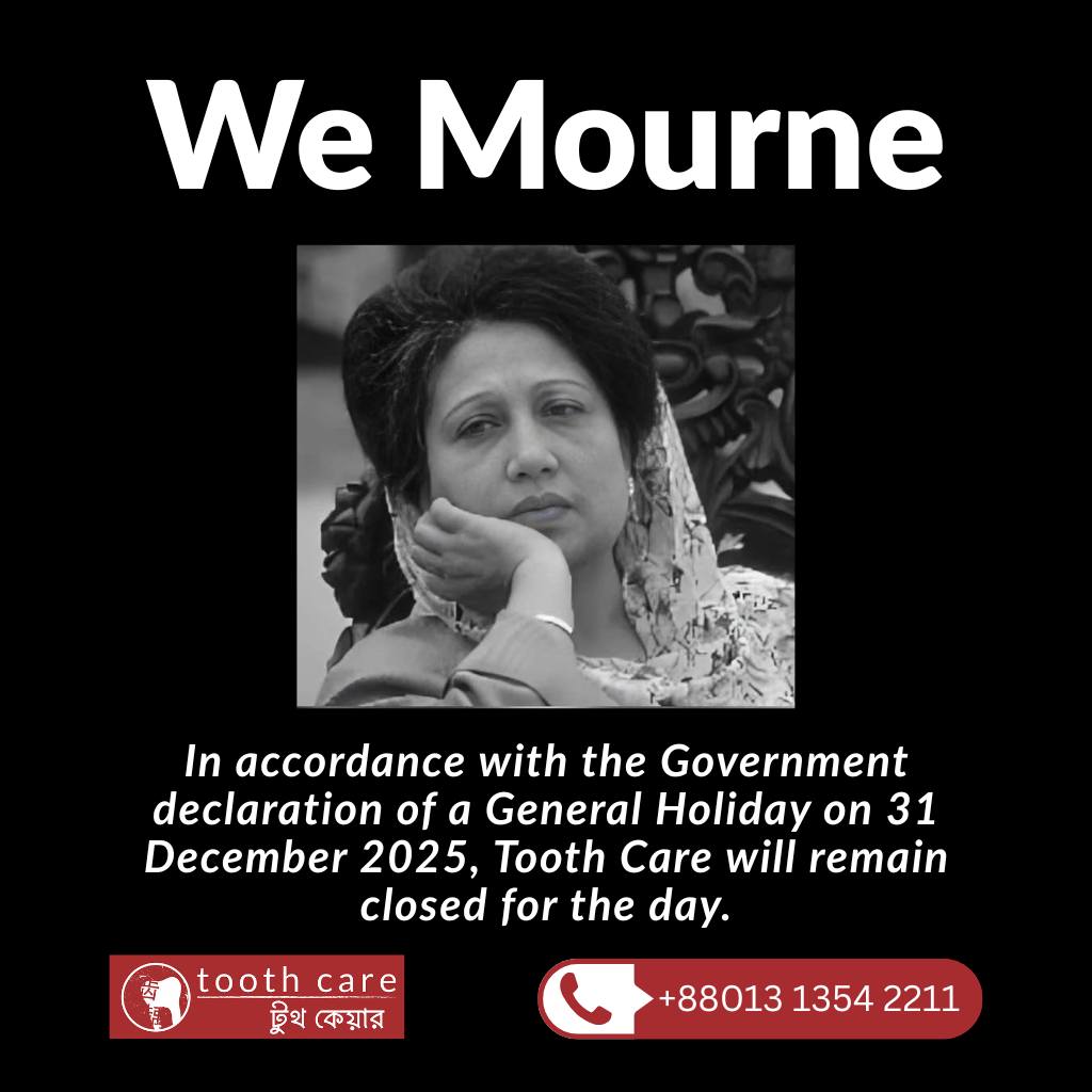 Tooth - NOTICE We are deeply saddened by the passing of Begum Khaleda ...
