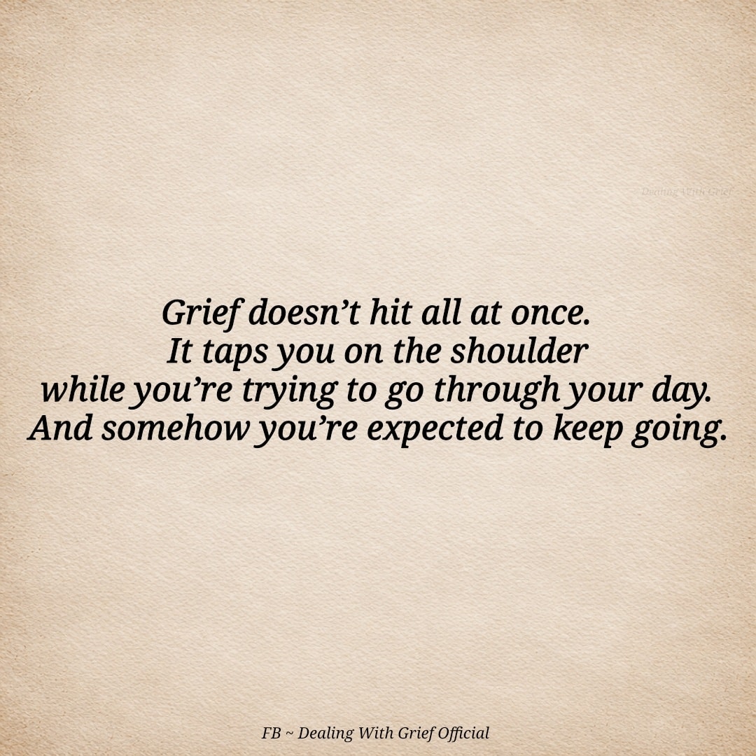 Grief doesn’t hit all at once. It... - Dealing With Grief | Facebook
