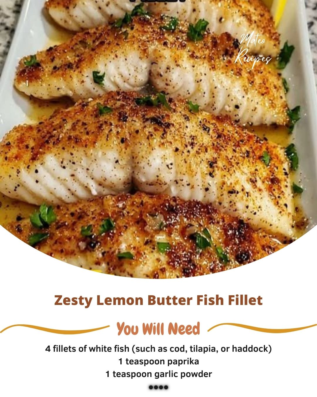 Mateo - Zesty Lemon Butter Fish Fillet Ingredients : For the Fish: • 4 ...