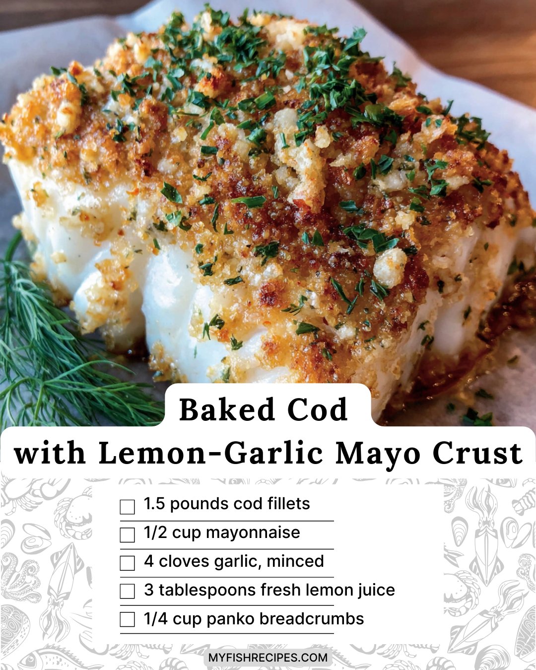 My - Baked Cod with Lemon-Garlic Mayo Crust Ingredients: - 1.5 pounds ...
