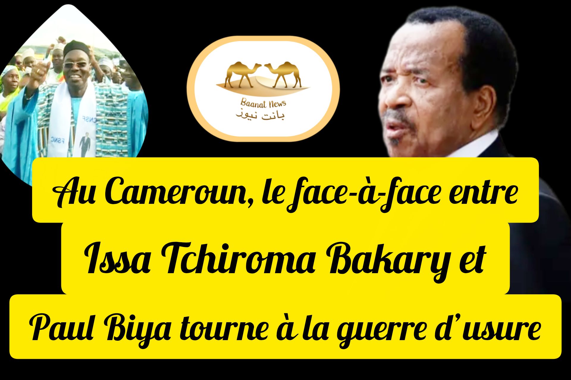Baanat - Au Cameroun, le face-à-face entre Issa Tchiroma Bakary et Paul ...