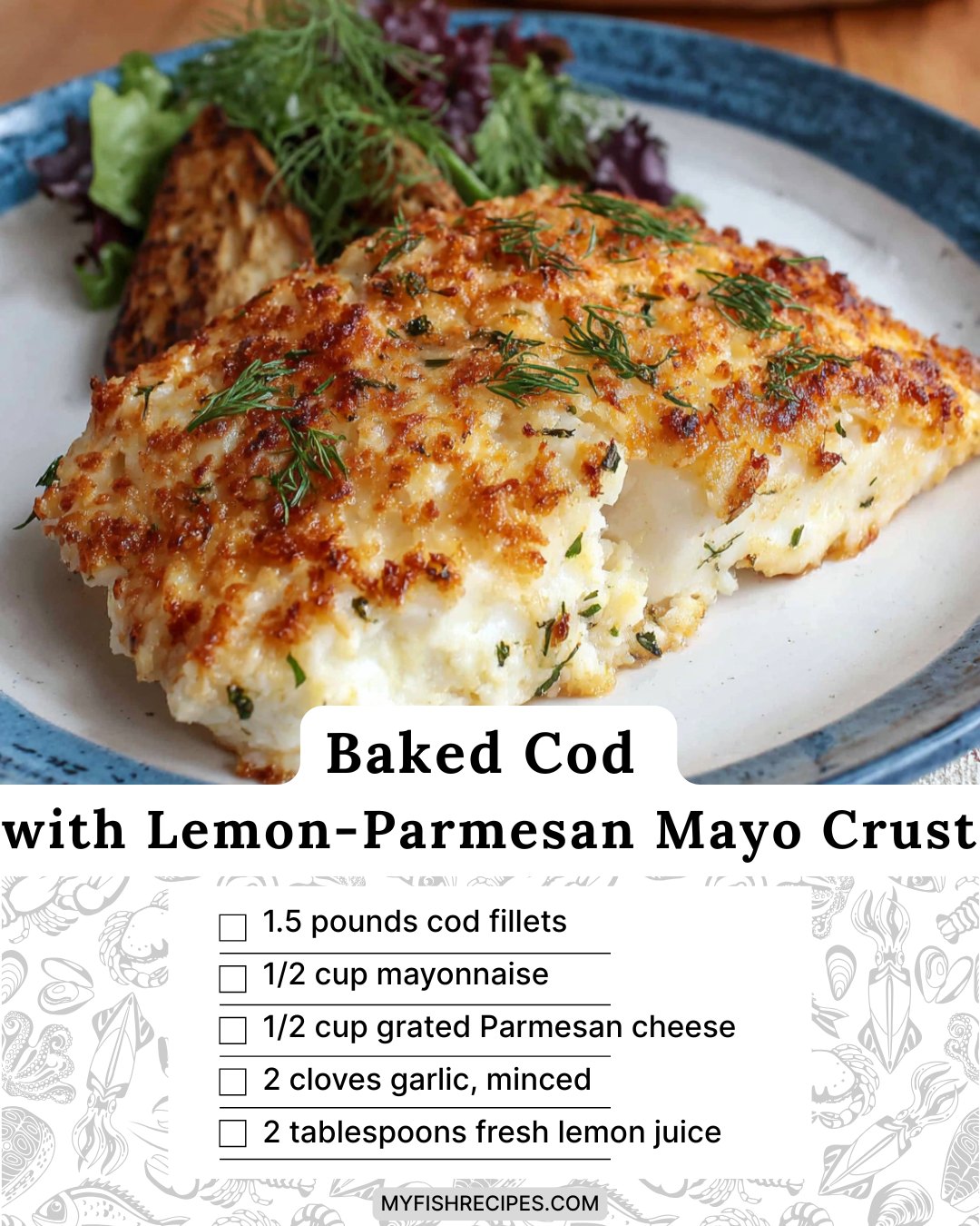 My - Baked Cod with Lemon-Parmesan Mayo Crust Ingredients: - 1.5 pounds ...