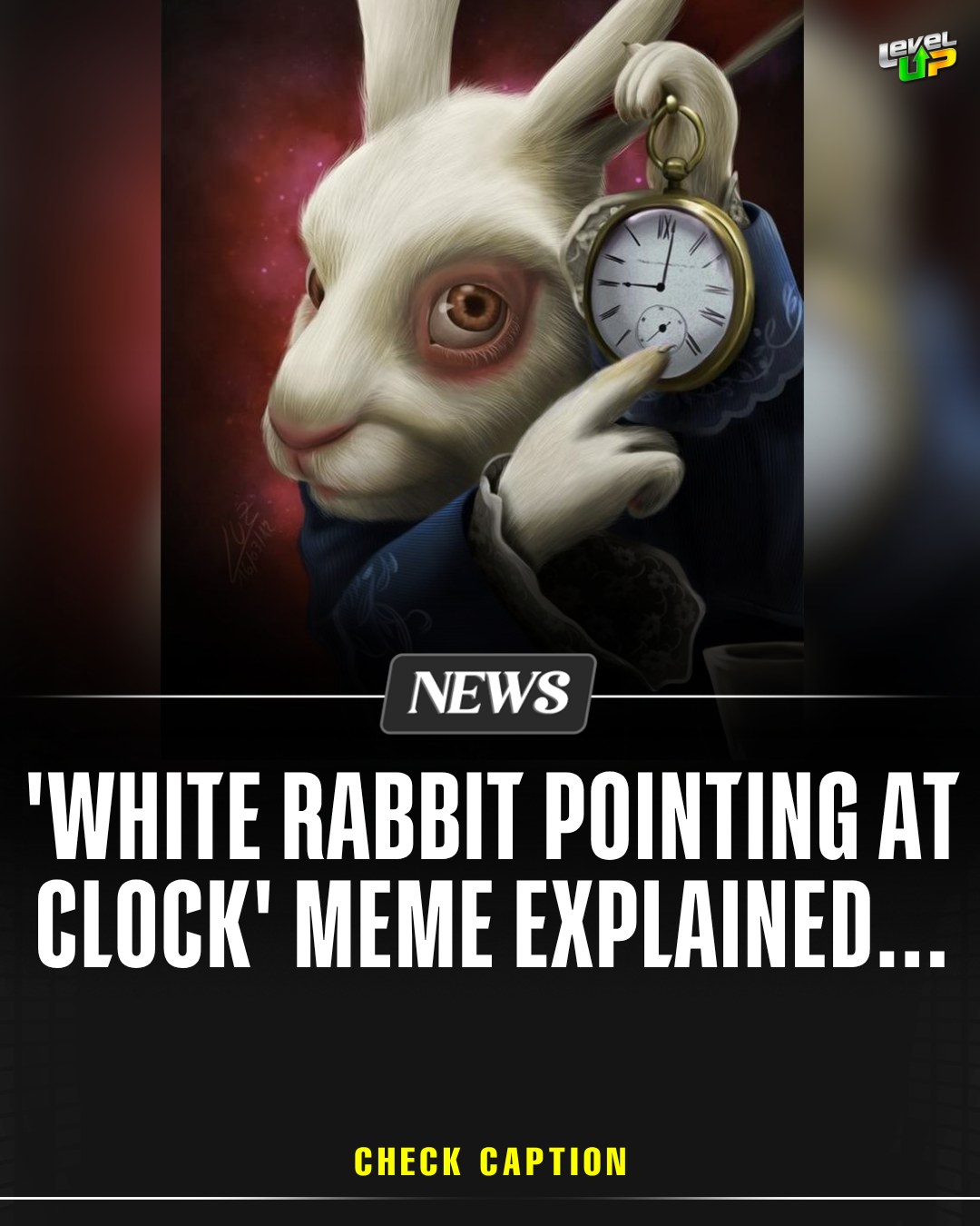 Level Up - The “White Rabbit Pointing at a Clock” meme has... | Facebook