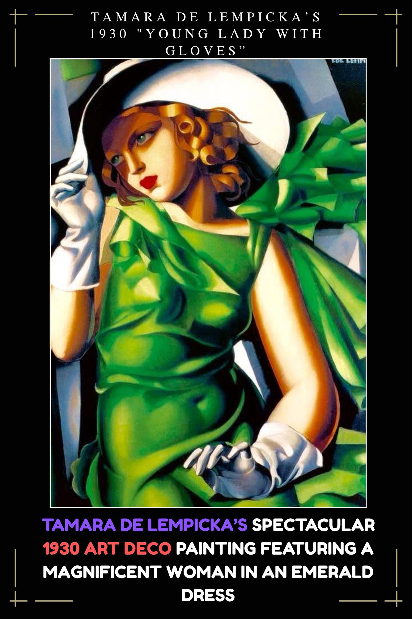 tamara de lempicka green dress Originally created with oils on canvass, Young Lady With Gloves, is a painting of a young woman in a dress, holding down the wide brim of her hat, with a white-gloved 40s gown