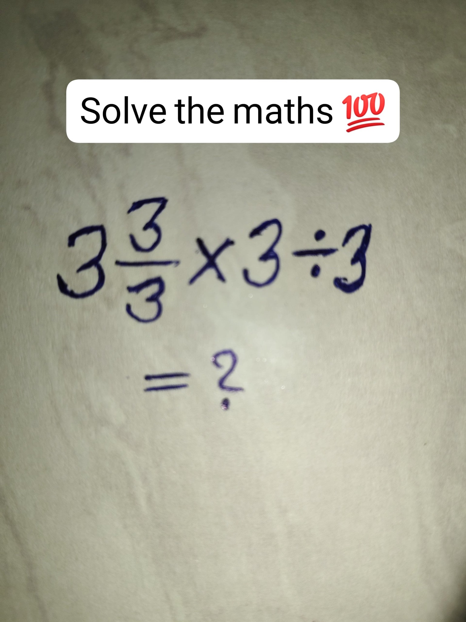 Tricky maths 9÷3(5+8) Time 5 second