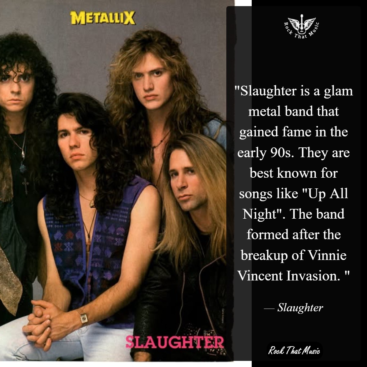 Slaughter is a glam metal band that gained fame in the early 90s 