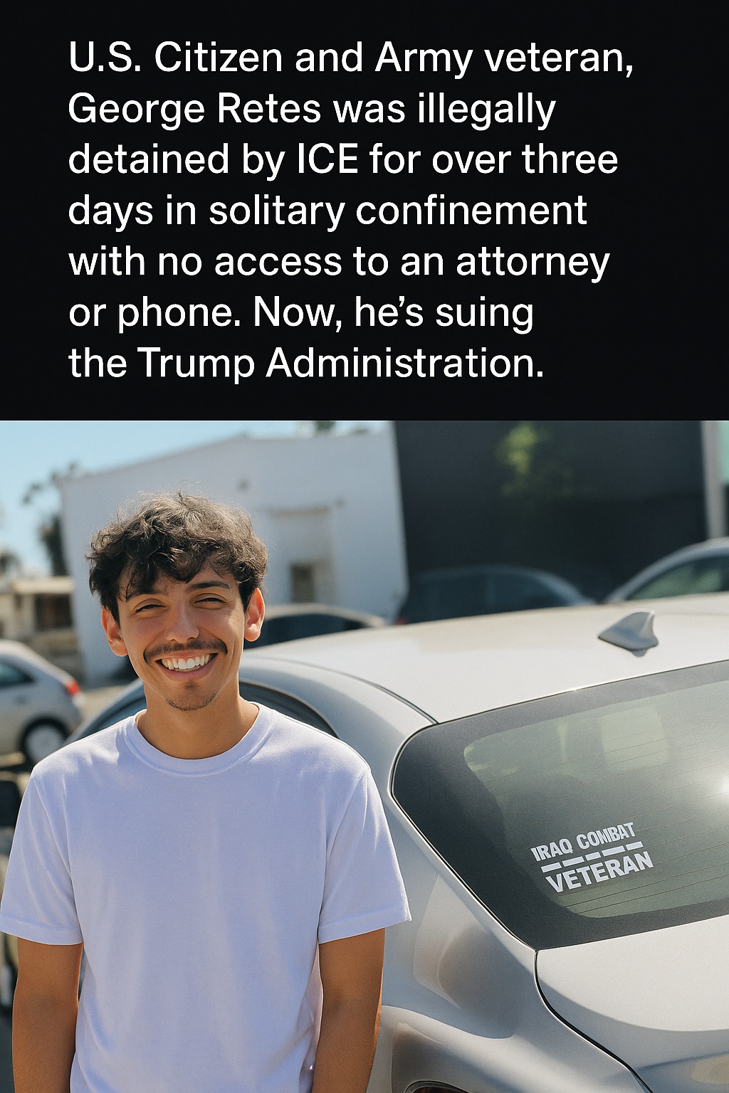 Viralnado - U.S. citizen and Army veteran George Retes was wrongfully ...
