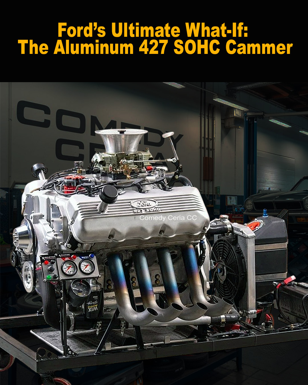 Comedy - Ford Aluminum 427 SOHC Cammer — Modern Muscle, Classic Soul ...