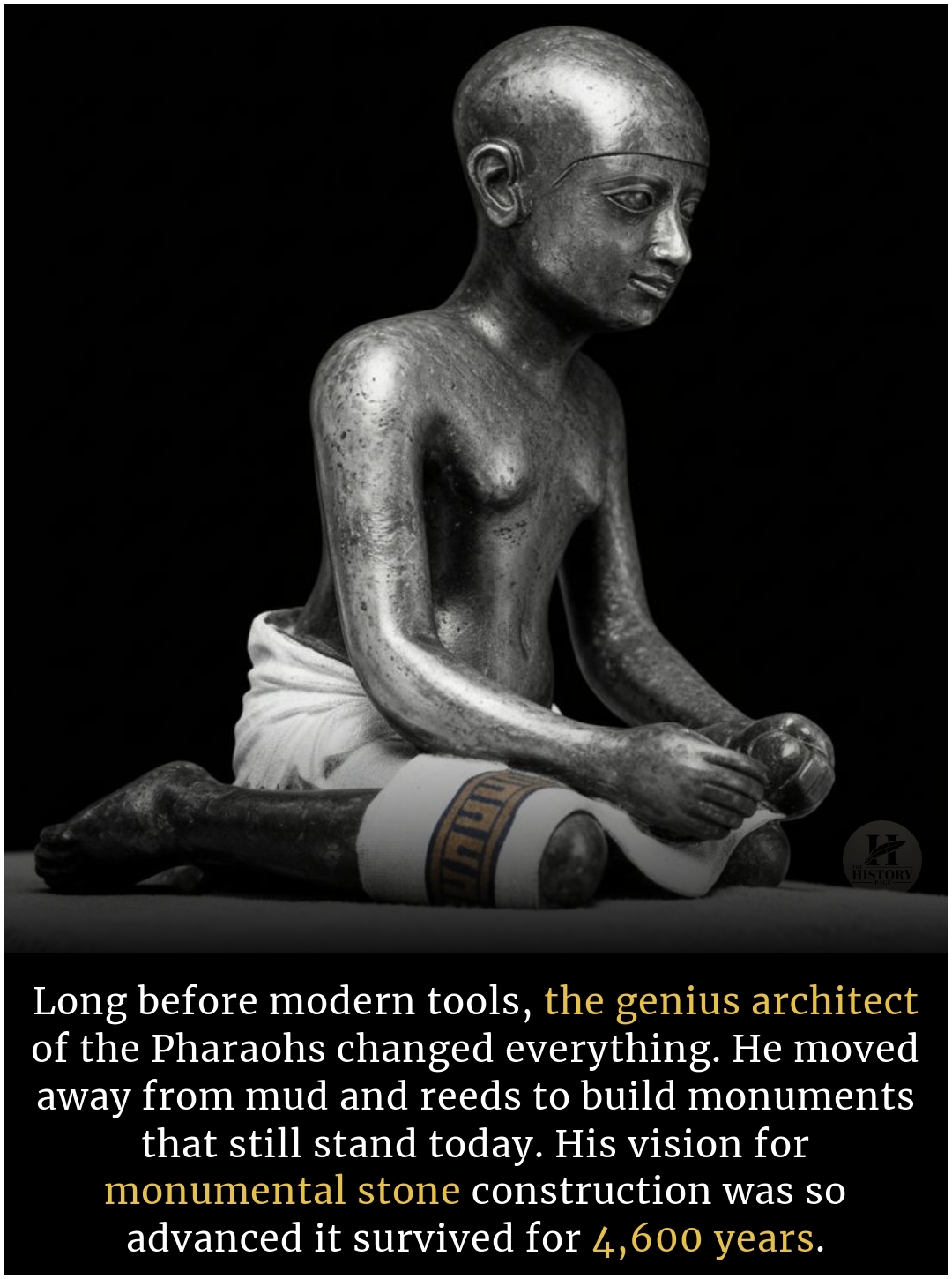 The History - In 2650 BC, a man stood before the Pharaoh with a plan ...