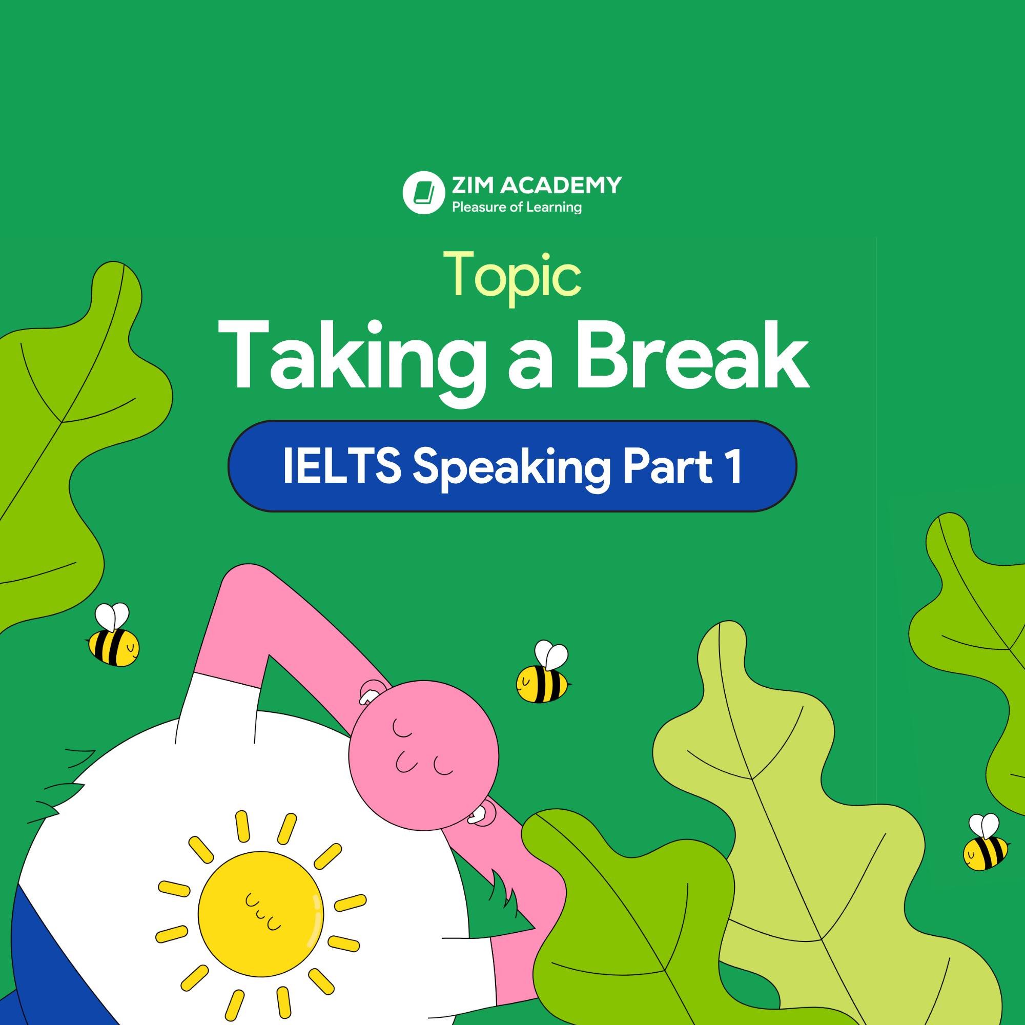 ZIM Academy - IELTS Speaking Part 1 chủ đề “Taking a... | Facebook