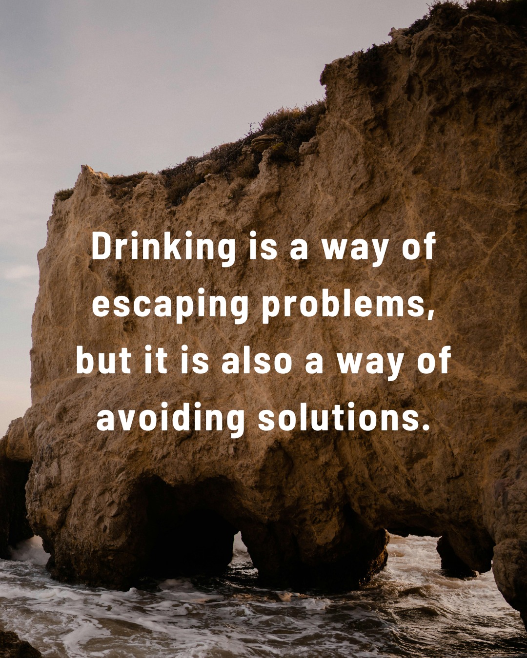 Sober - Drinking is a way of escaping problems, but it is also a way of ...