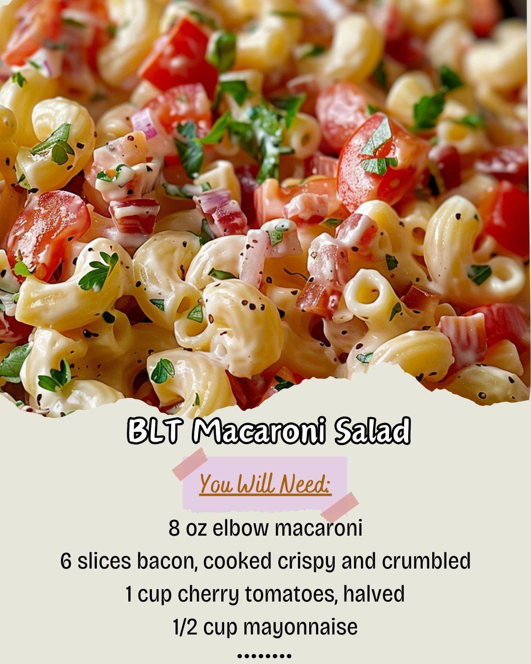 Grandma's - 🥓🍅 BLT Macaroni Salad 🍅🥓 Ingredients: 8 oz elbow macaroni 6 ...