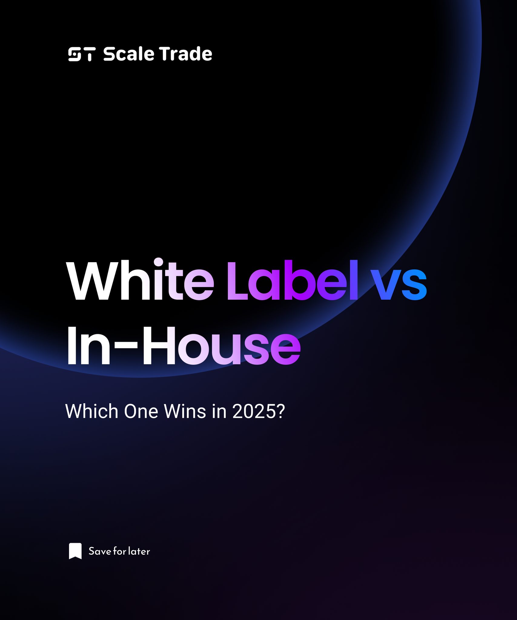 ScaleTrade - White Label vs In-House: Which One Wins in 2025? 2025 ...