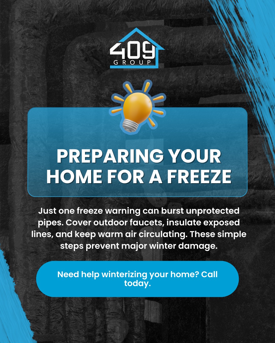409 - Just one freeze warning can burst unprotected pipes. Cover ...