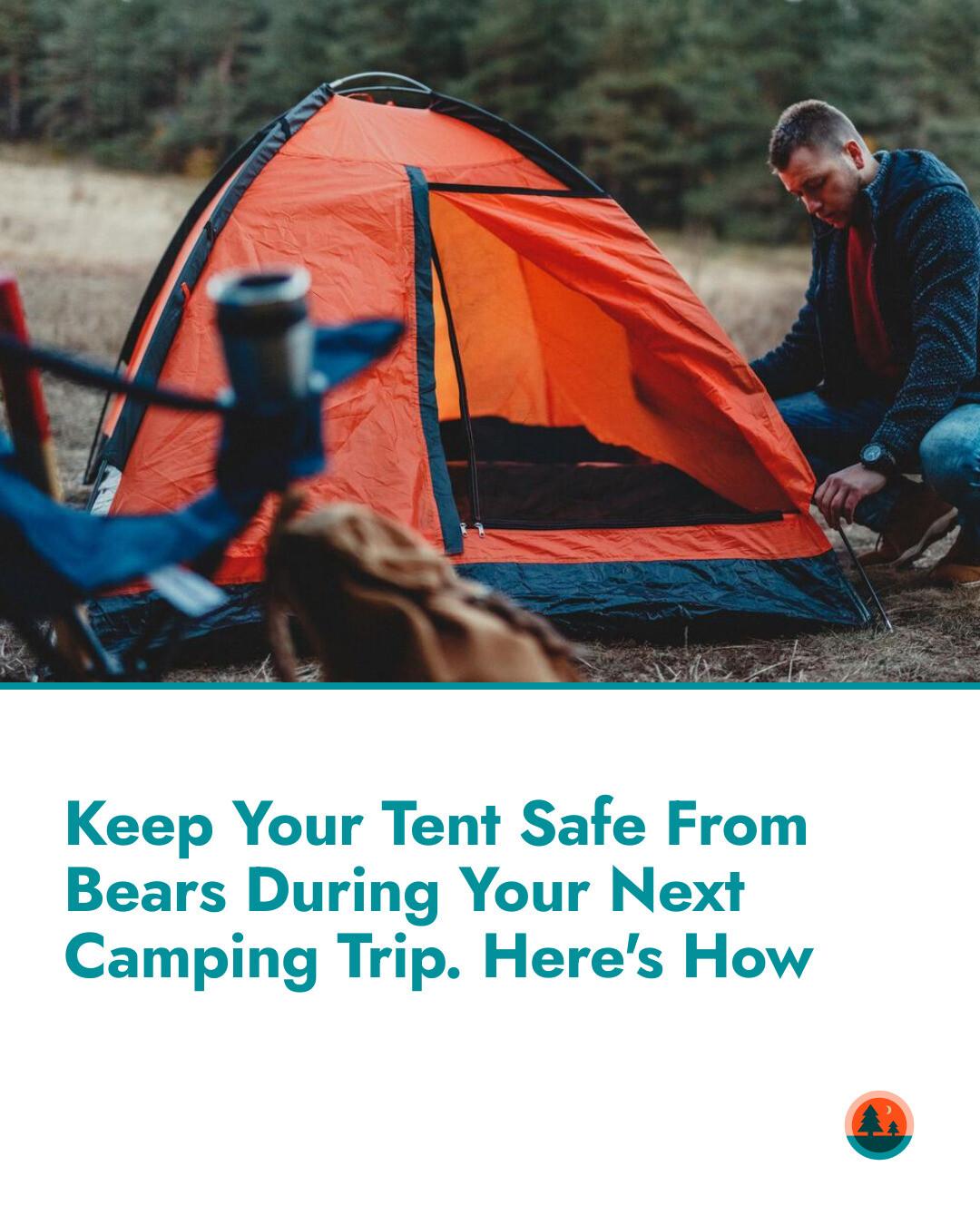 Outdoor - To keep bears away from your tent, pick an open spot and ...
