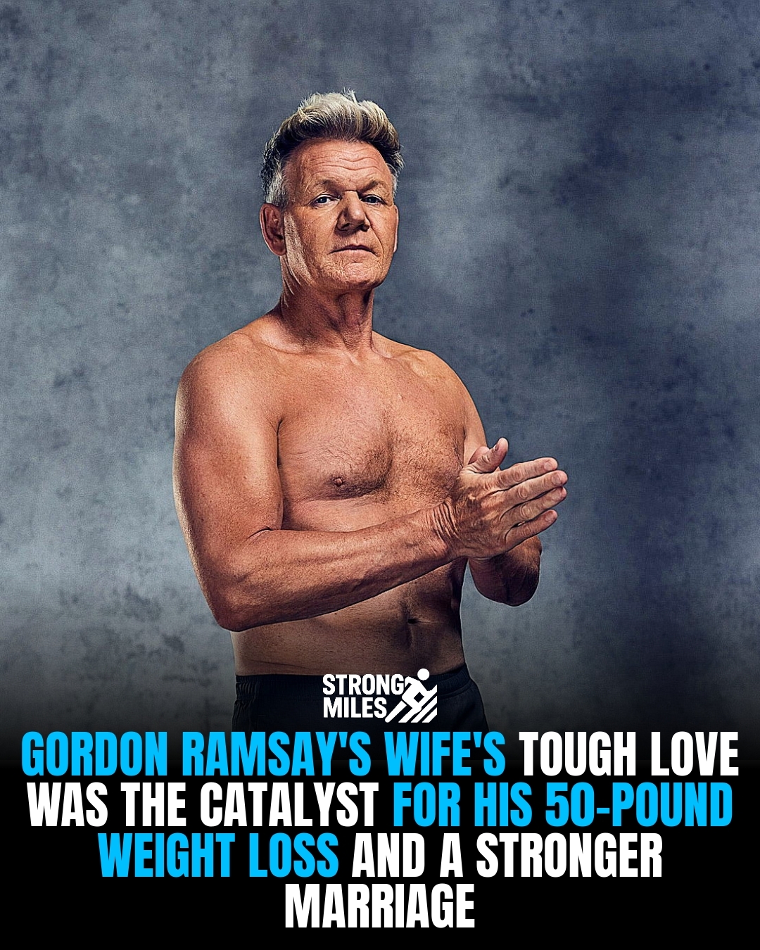 Strong - Gordon Ramsay dropped over 50 pounds not for vanity but to ...