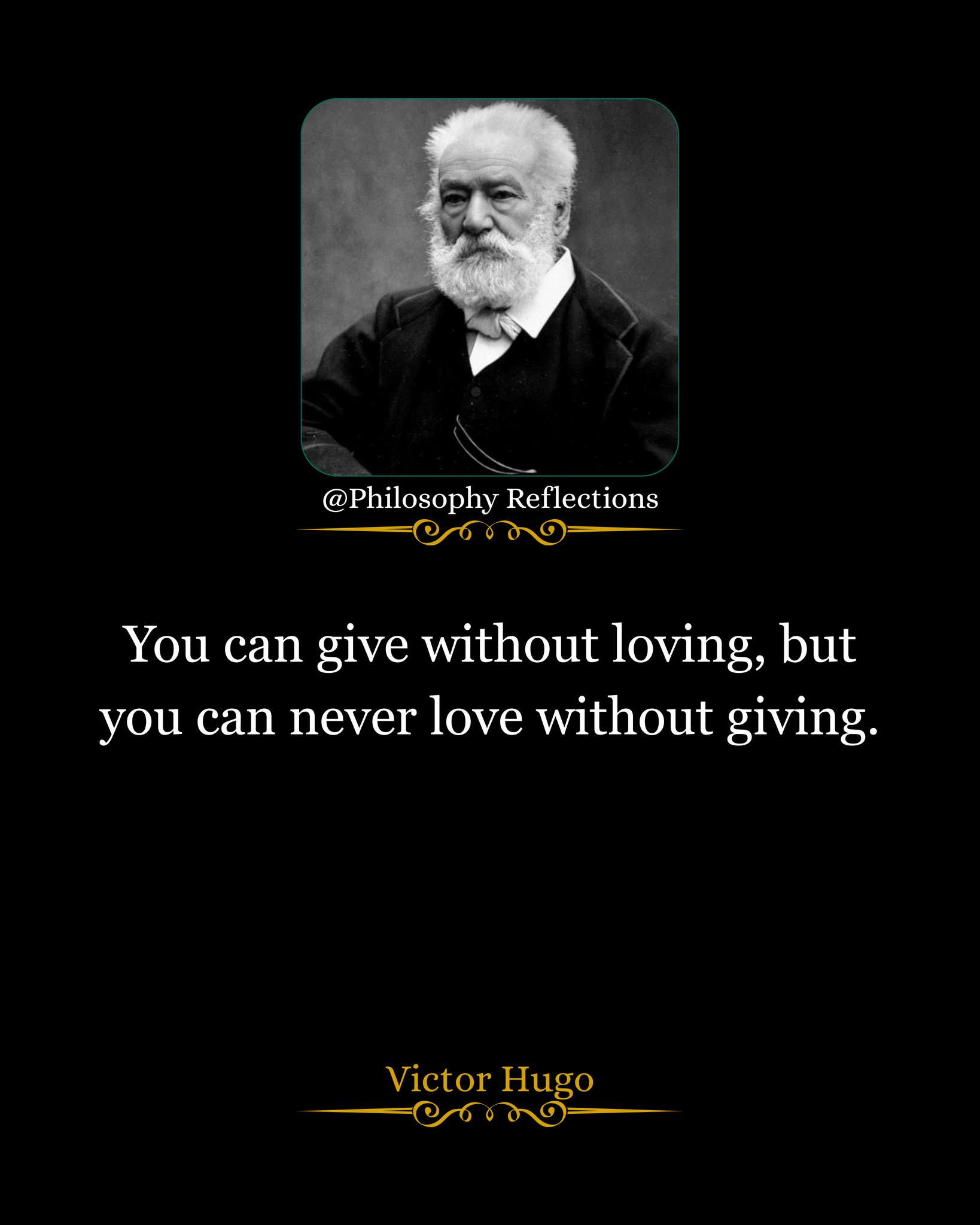 Philosophy - You can give without loving, but you can never love ...