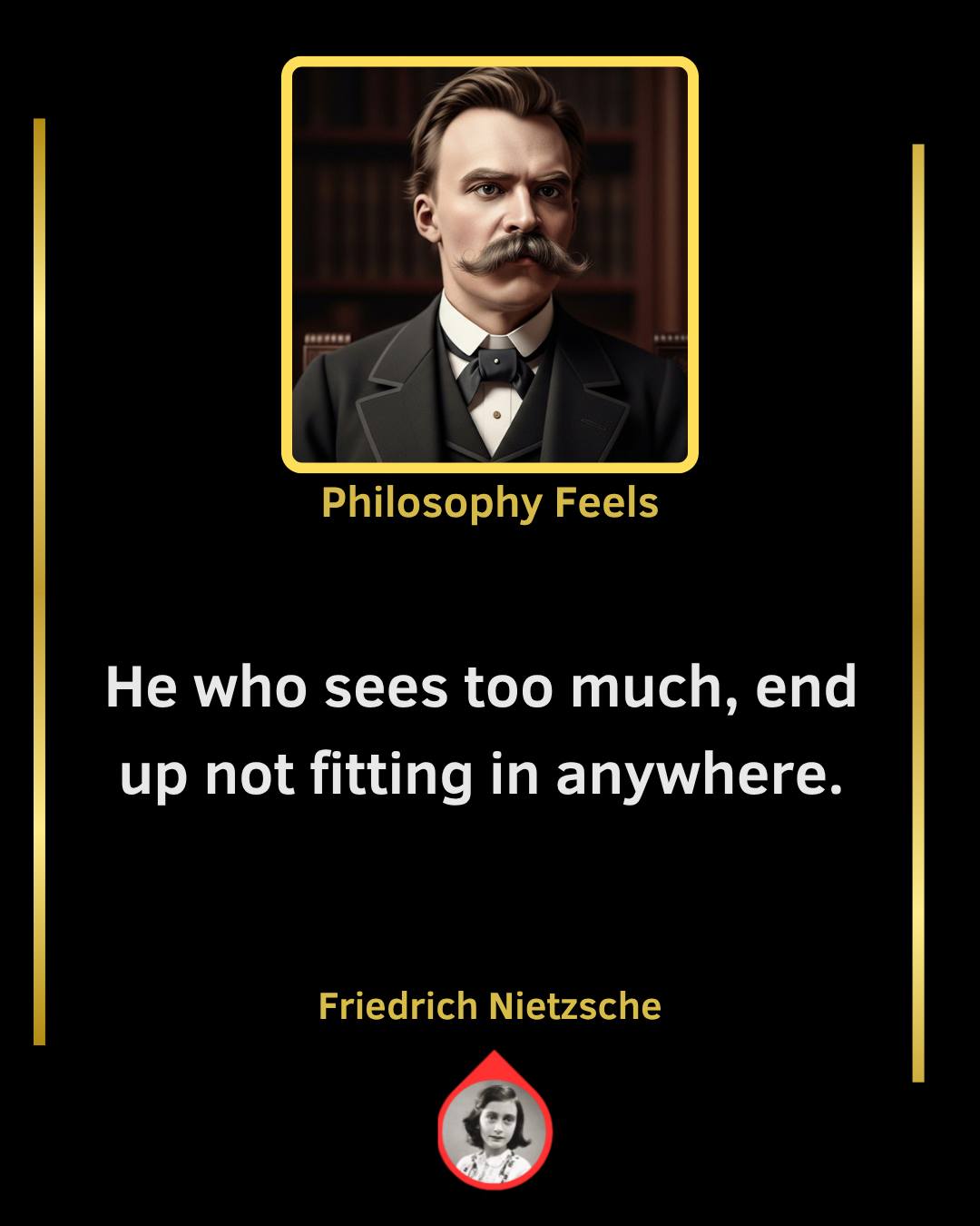 Philosophy - He who sees too much ends up not fitting in anywhere ...