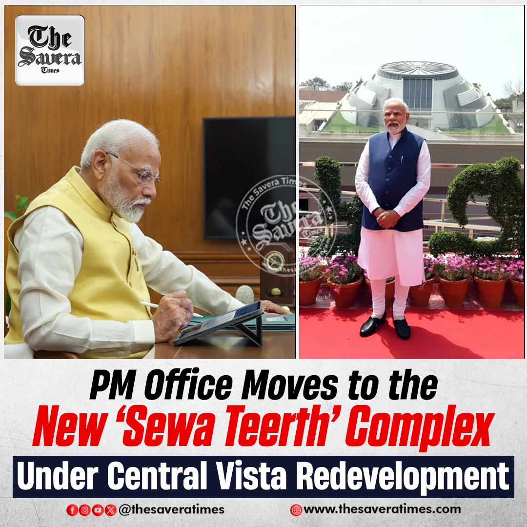 The Savera - Prime Minister’s Office Moves to the New ‘Sewa Teerth ...