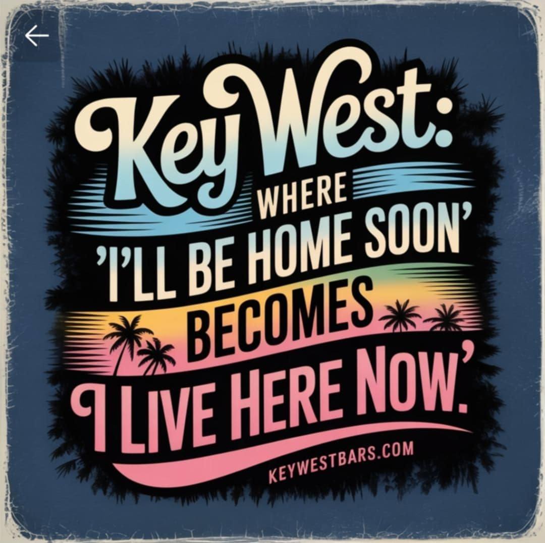 Key - Someone once told me they Came to Key West for a long weekend ...