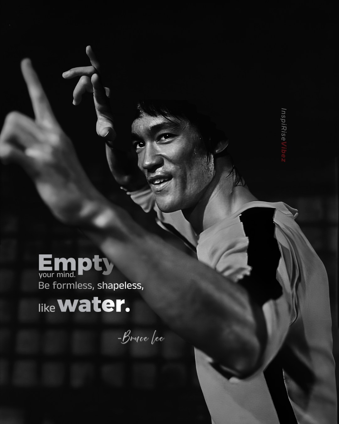 Inspirisevibez - Empty your mind, be formless. Shapeless, like water ...