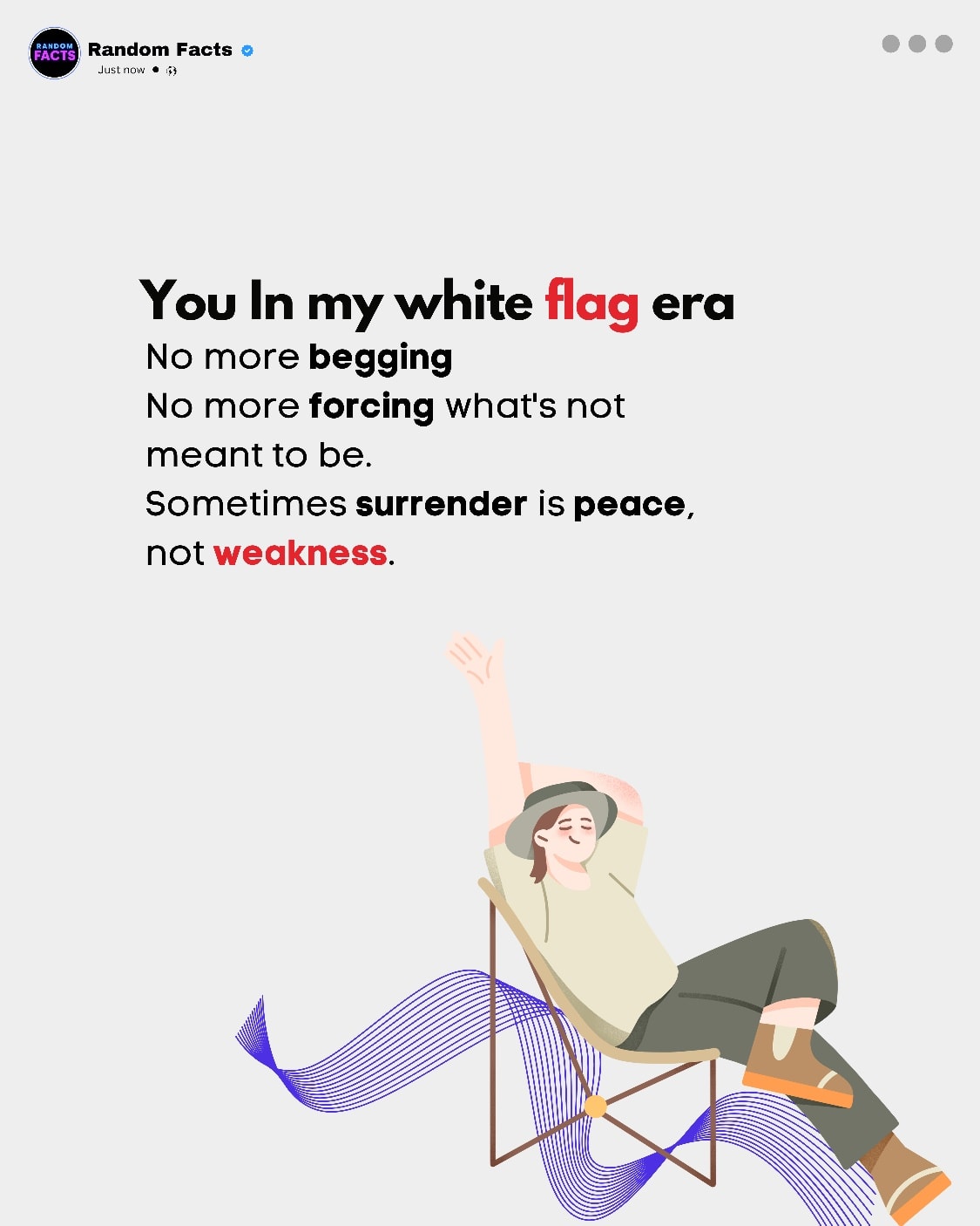 Random Facts - I’m in my white flag era. No more begging.... | Facebook