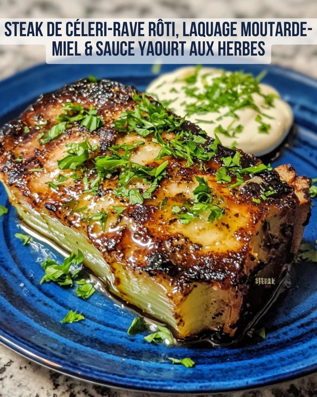 Les - Steak de Céleri-Rave Rôti, Laquage Moutarde-Miel & Sauce Yaourt ...