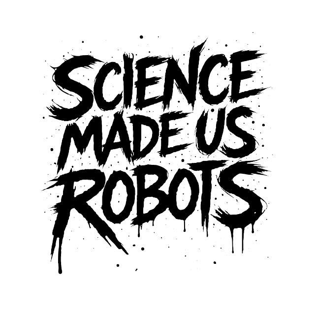Science Made Us Robots | Facebook