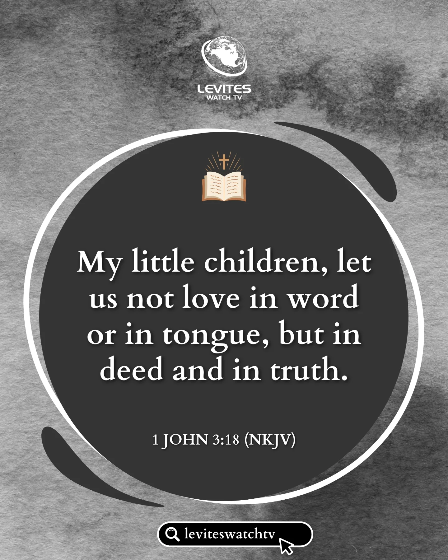 1 John 3:18 (NKJV) “My little children, let us not love in word or 