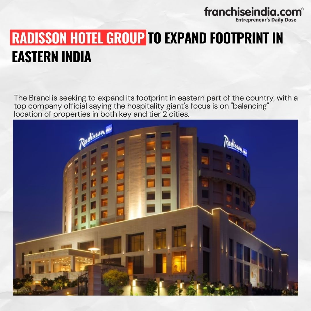 Franchise - #Update Radisson Hotel Group to expand footprint in Eastern ...
