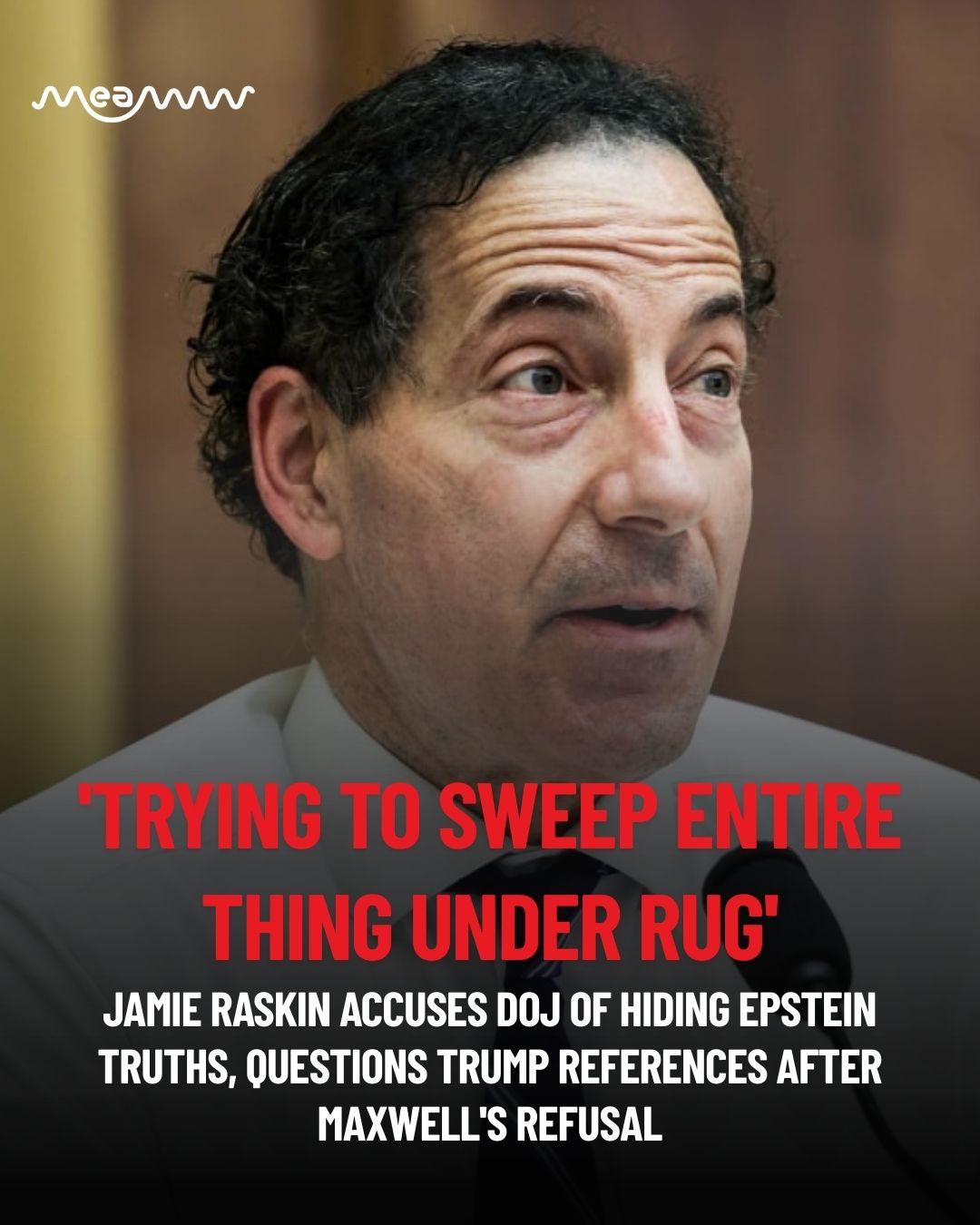 MEAWW - Rep. Jamie Raskin accused the Justice Department of obscuring ...