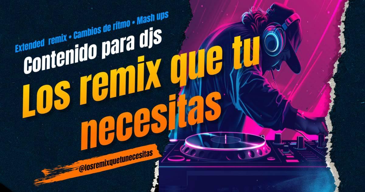 Los remix que tu necesitas