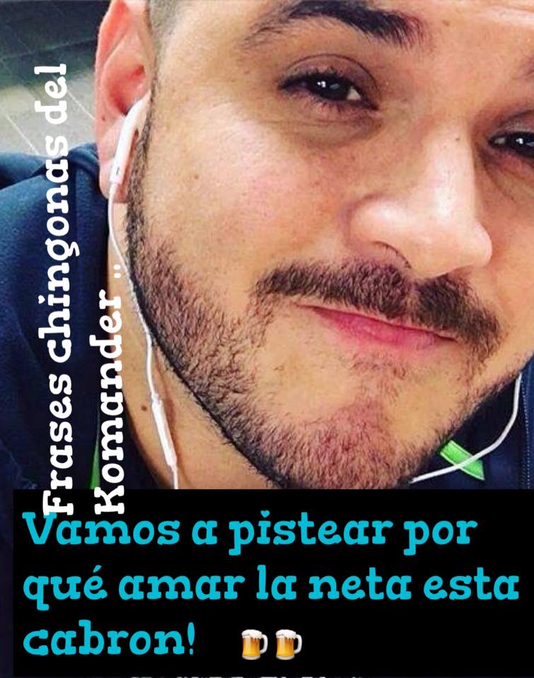 Frases Chingonas Del Komander Inicio Facebook